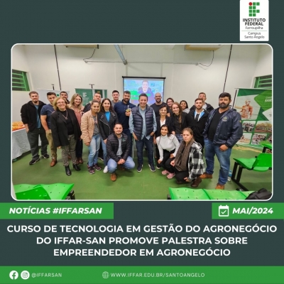 Curso  Superior de Tecnologia em Gestão do Agronegócio do IFFar-SAN promove palestra sobre Empreendedor em Agronegócio