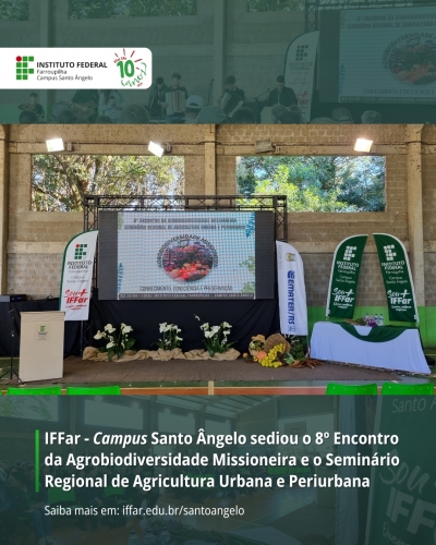 IFFar - Campus Santo Ângelo sediou o 8º Encontro da Agrobiodiversidade Missioneira e o Seminário Regional de Agricultura Urbana e Periurbana